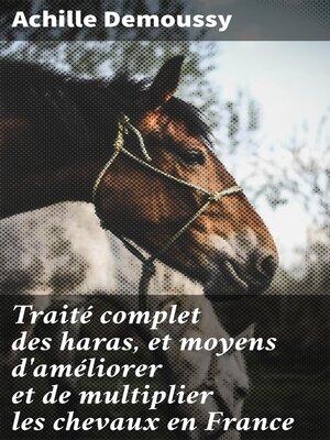 cover image of Traité complet des haras, et moyens d'améliorer et de multiplier les chevaux en France
